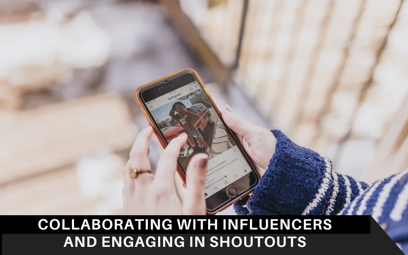 Collaborating with Influencers and Engaging in Shoutouts