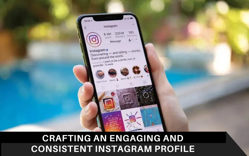 Crafting an Engaging and Consistent Instagram Profile