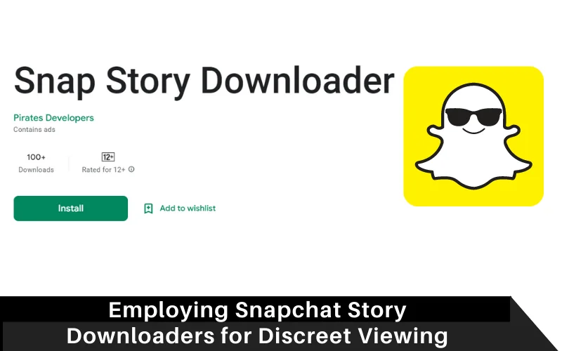 Employing Snapchat Story Downloaders for Discreet Viewing