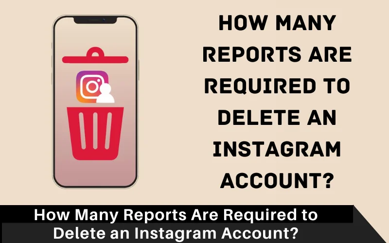 How Many Reports Are Required to Delete an Instagram Account