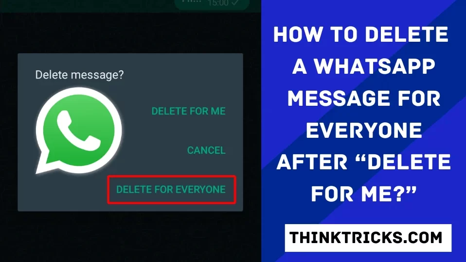 How to Delete a WhatsApp Message For Everyone After “Delete For Me”