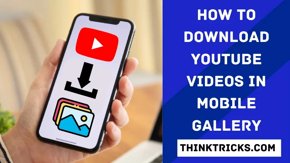 How to Download YouTube Videos in Mobile Gallery