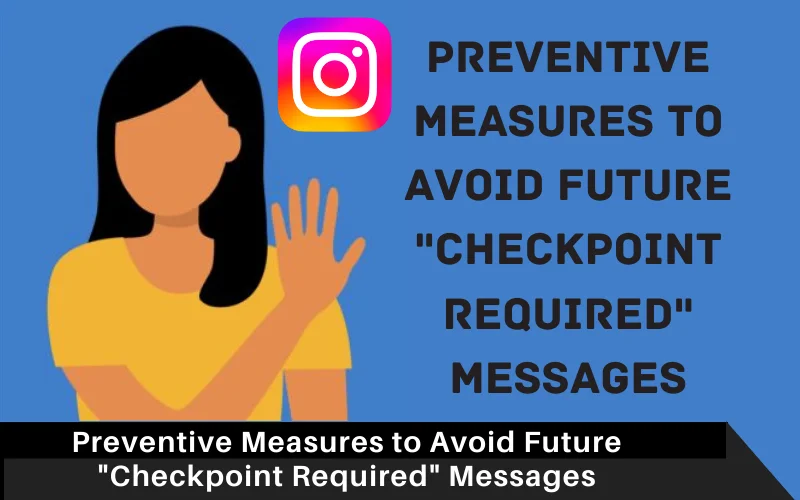 Preventive Measures to Avoid Future _Checkpoint Required_ Messages