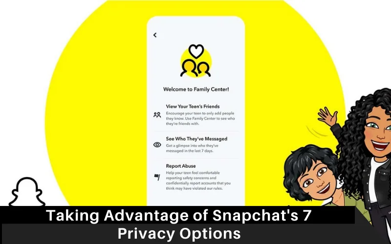 Taking Advantage of Snapchat's 7 Privacy Options