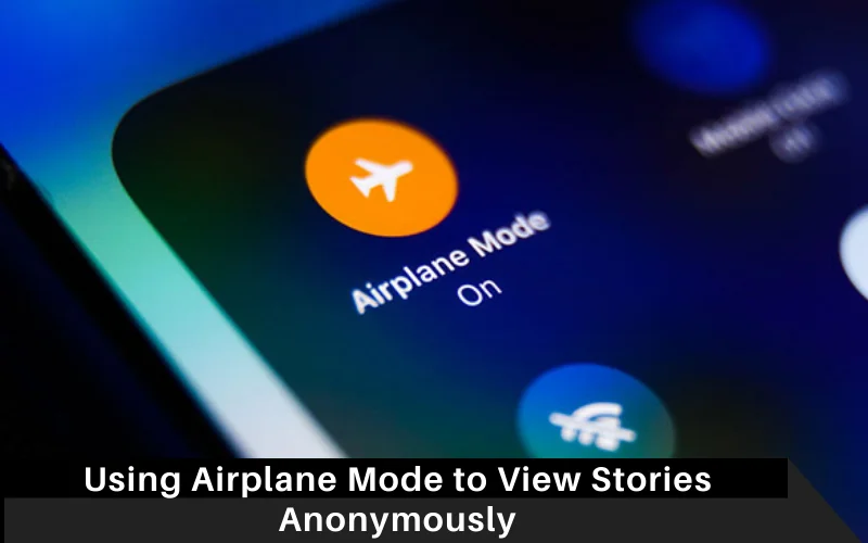 Using Airplane Mode to View Stories Anonymously