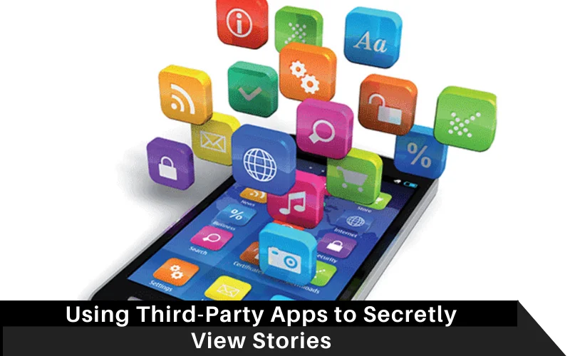 Using Third-Party Apps to Secretly View Stories