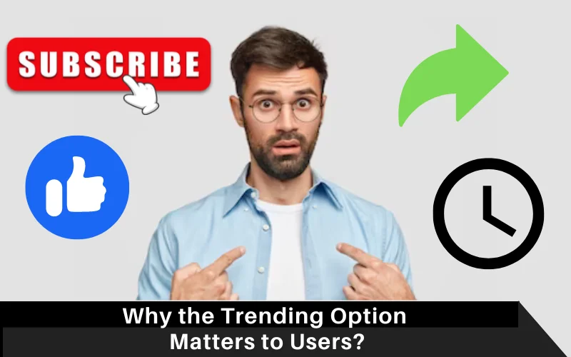 Why the Trending Option Matters to Users