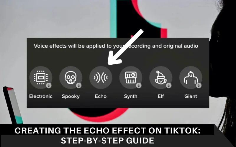 Creating the Echo Effect on TikTok_ Step-by-Step Guide