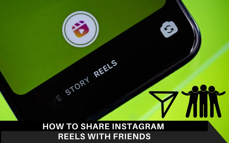 How to Share Instagram Reels With Friends