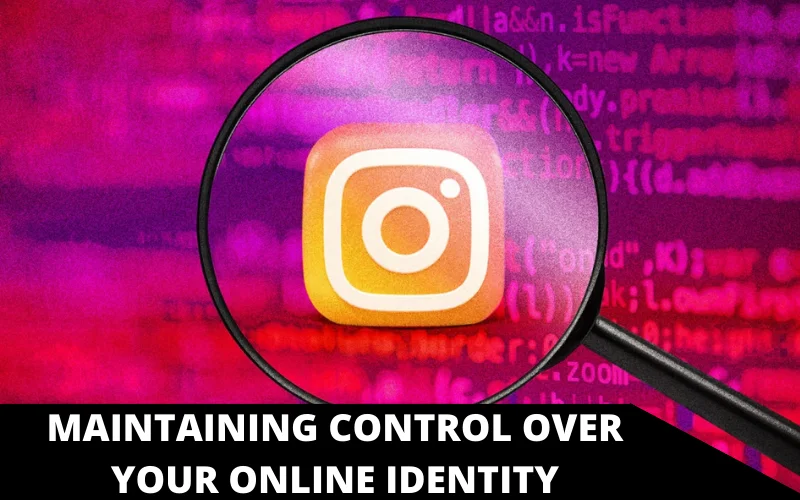 Maintaining Control over Your Online Identity