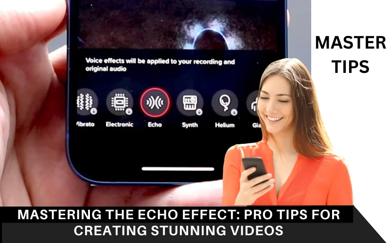 Mastering the Echo Effect_ Pro Tips for Creating Stunning Videos