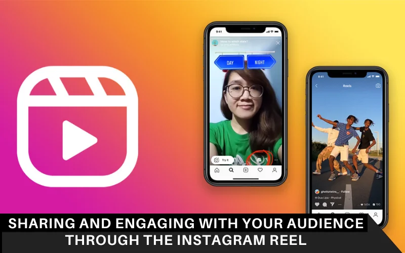 Sharing and Engaging with Your Audience through the Instagram Reel