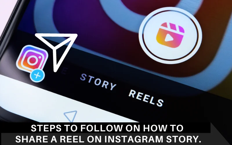 Steps To Follow On How to share a reel on Instagram Story