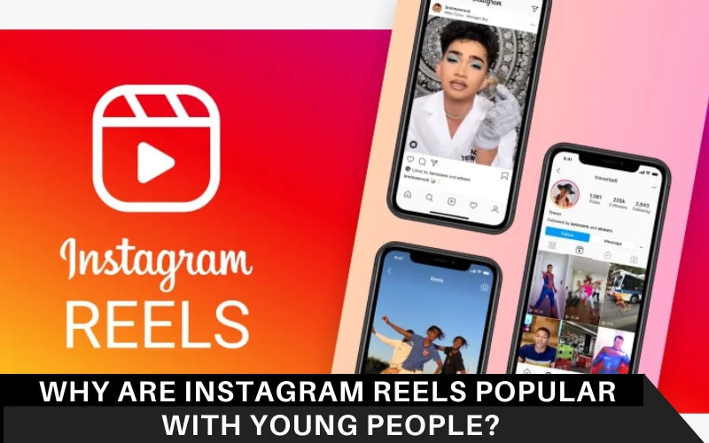 Why are Instagram Reels popular with young people